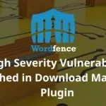 Wordfence Download Manager Patched